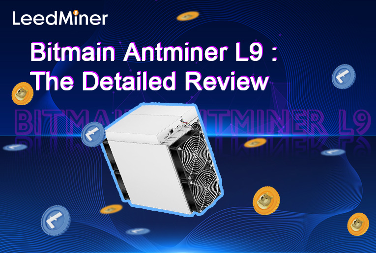Bitmain Antminer L9 :The Detailed Review