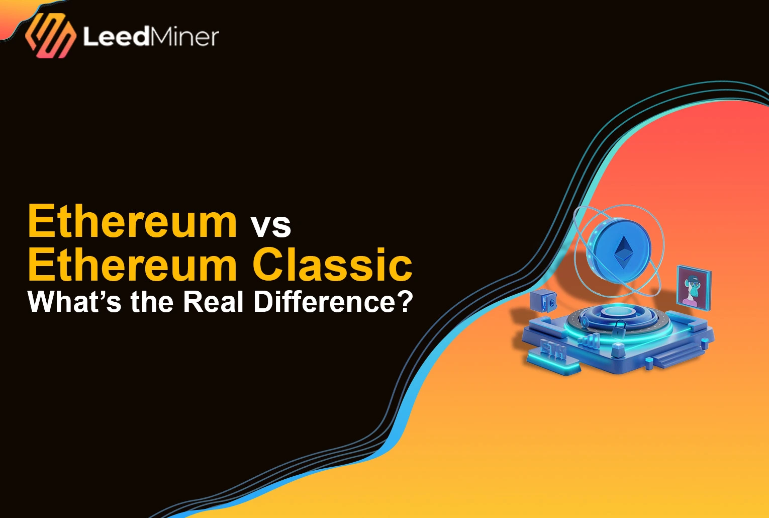 Ethereum vs Ethereum Classic : What’s the Real Difference?