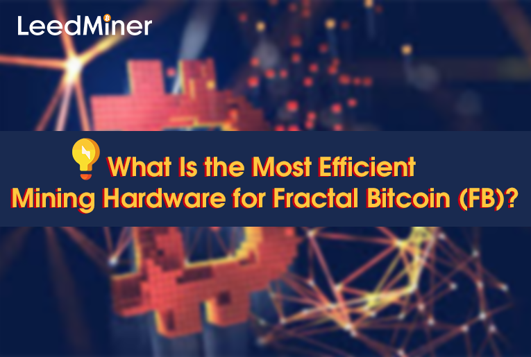 What Is the Most Efficient Mining Hardware for Fractal Bitcoin (FB) ?