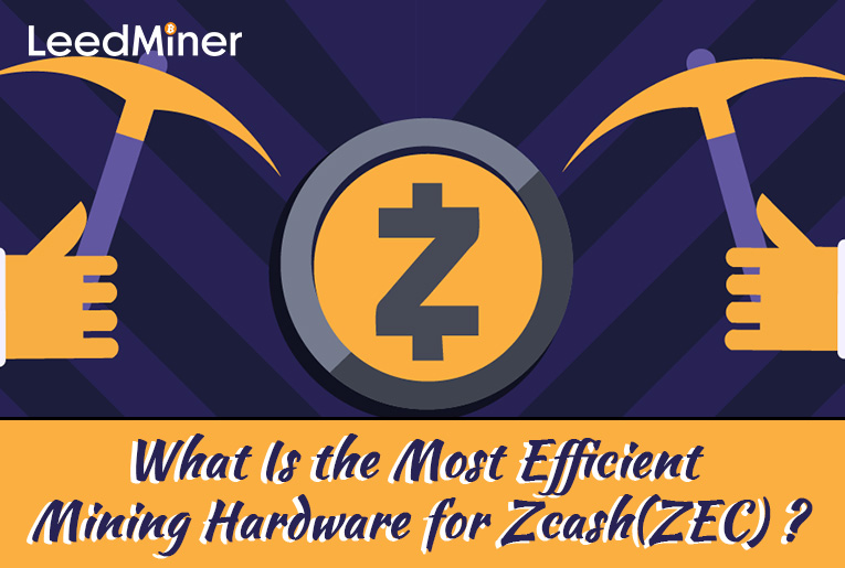 What Is the Most Efficient Mining Hardware for Zcash(ZEC) ?