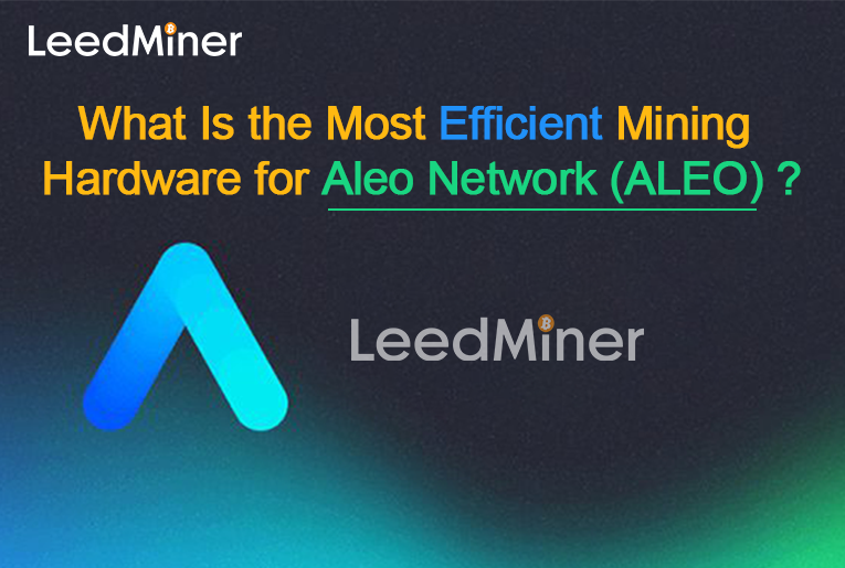 What Is the Most Efficient MiningHardware for Aleo Network (ALEO)