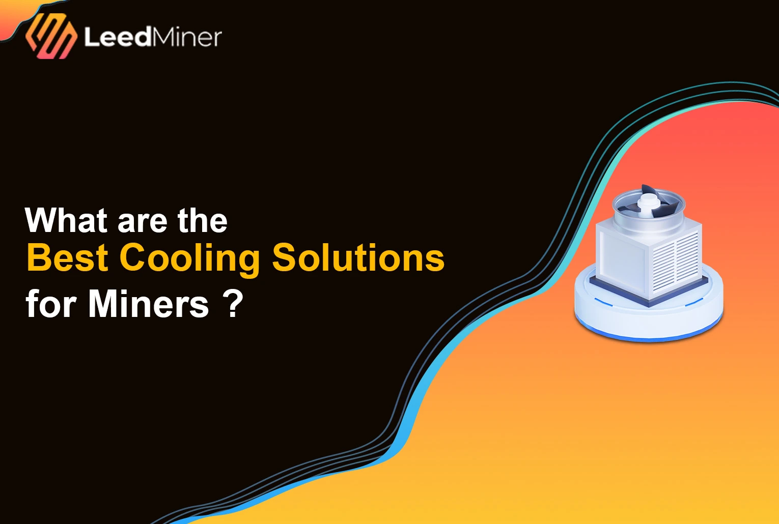 What are the Best Cooling Solutions for Miners ?