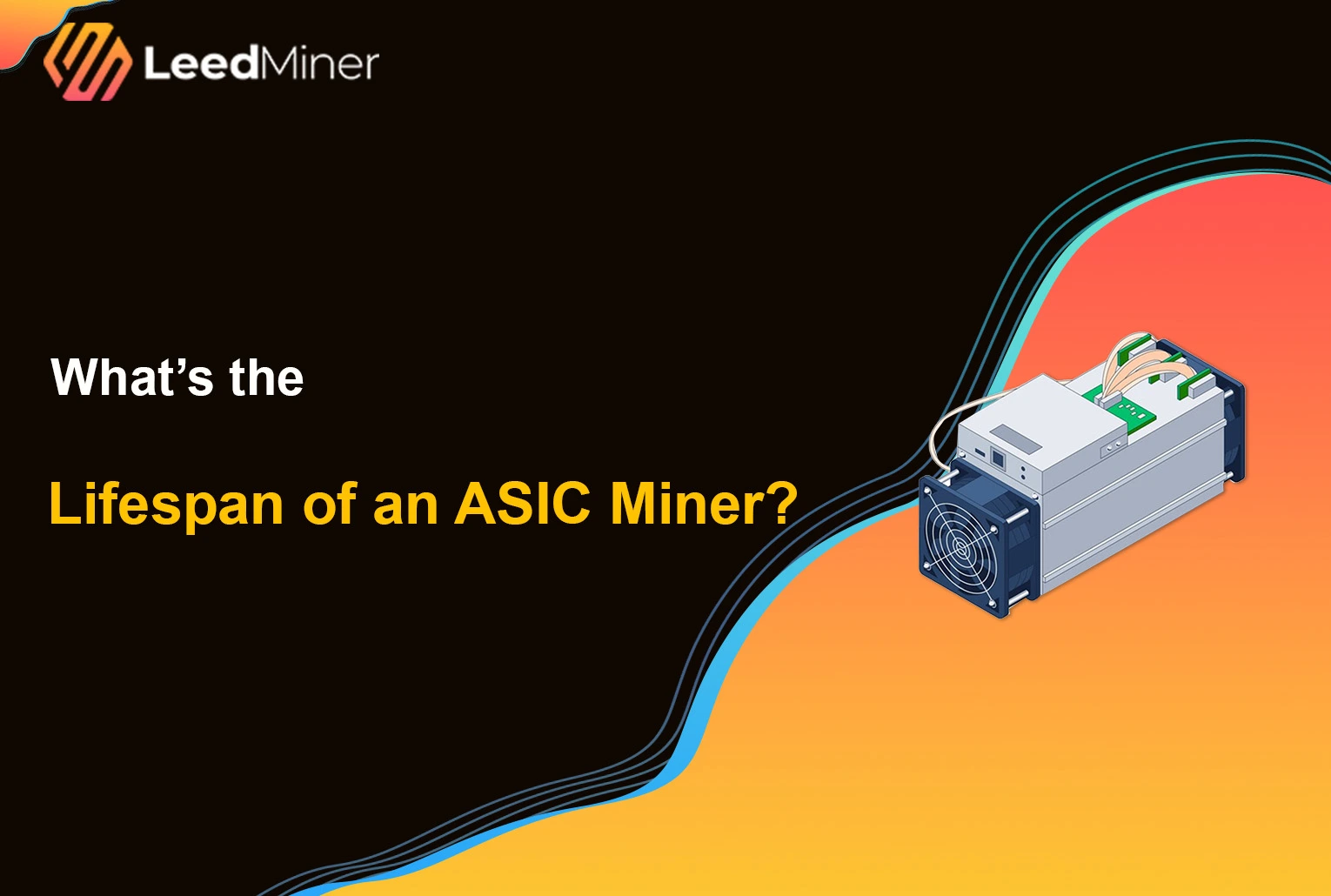 What’s the Lifespan of an ASIC Miner ?